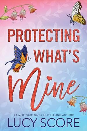 Protecting What's Mine by Lucy Score