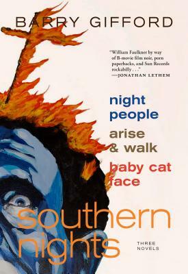 Southern Nights: Night People, Arise and Walk, Baby Cat Face by Barry Gifford