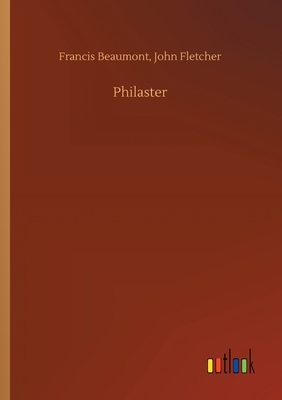 Philaster by Francis Fletcher John Beaumont