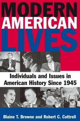 Modern American Lives: Individuals and Issues in American History Since 1945: Individuals and Issues in American History Since 1945 by Robert C. Cottrell, Blaine T. Browne