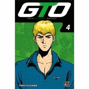 GTO: Great Teacher Onizuka, Vol. 4 by Tōru Fujisawa