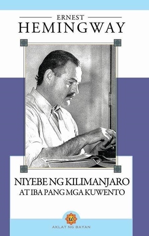 Niyebe ng Kilimanjaro at Iba Pang Mga Kuwento by Ernest Hemingway