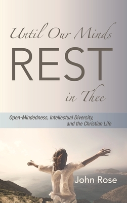 Until Our Minds Rest in Thee by John Rose