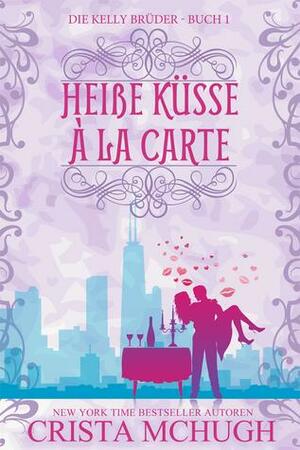 Heiße Küsse à la Carte by Crista McHugh