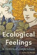 Ecological Feelings: A Rhetorical Compendium by Joshua Trey Barnett