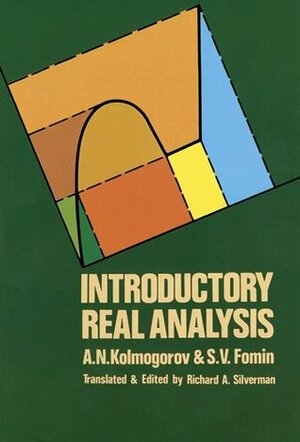 Introductory Real Analysis by Richard A. Silverman, S.V. Fomin, A.N. Kolmogorov