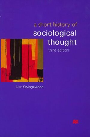 A Short History Of Sociological Thought by Alan Swingewood