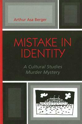 Mistake in Identity: A Cultural Studies Murder Mystery by Arthur Asa Berger