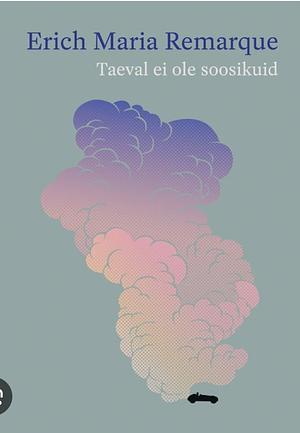 Taeval ei ole soosikuid by Erich Maria Remarque