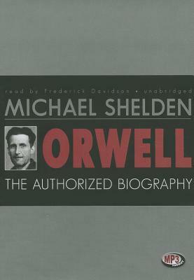 Orwell: The Authorized Biography by Michael Shelden