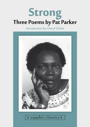 Strong: Three Poems by Cheryl Clarke, Pat Parker