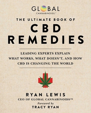 The Ultimate Book of CBD Remedies: Leading Experts Explain What Works, What Doesn't, and How CBD Is Changing the World by Ryan Lewis