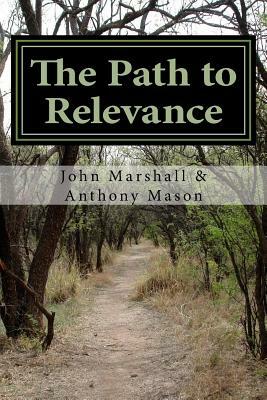 The Path to Relevance by John Marshall, Anthony Mason