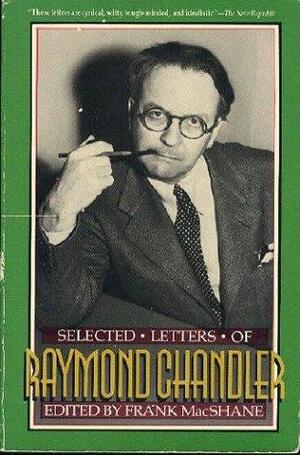 Selected Letters by Frank MacShane, Raymond Chandler