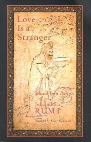 Love Is a Stranger by Kabir Edmund Helminski, Rumi