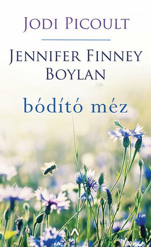 Bódító méz  by Jennifer Finney Boylan, Jodi Picoult