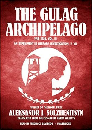 The Gulag Archipelago, 1918-1956, Vol. 3: An Experiment in Literary Investigation, V-VII by Aleksandr Solzhenitsyn, Frederick Davidson