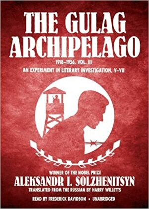 The Gulag Archipelago, 1918-1956, Vol. 3: An Experiment in Literary Investigation, V-VII by Frederick Davidson, Aleksandr Solzhenitsyn