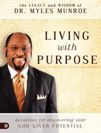 Living with Purpose: Devotions for Discovering Your God-Given Potential by Myles Munroe