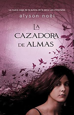 La cazadora de almas by Alyson Noël