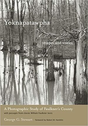 Yoknapatawpha, Images and Voices: A Photographic Study of Faulkner's County by Robert W. Hamblin, George G. Stewart