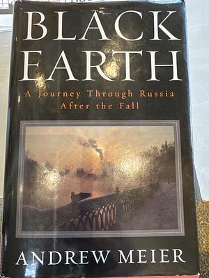 Black Earth: A Journey Through Russia After the Fall by Andrew Meier