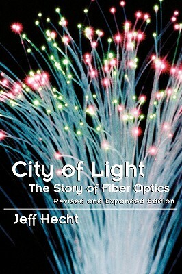 City of Light: The Story of Fiber Optics by Jeff Hecht