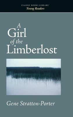 Girl of the Limberlost by Gene Stratton-Porter