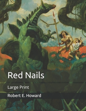 Red Nails: Large Print by Robert E. Howard