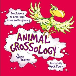 Animal Grossology by Jack Keely, Sylvia Branzei