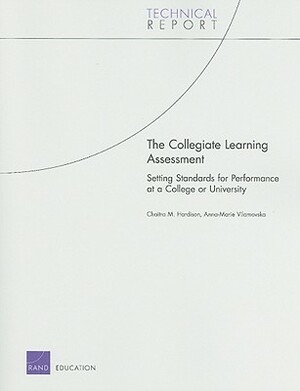 The Collegiate Learning Assessment: Setting Standards for Performance at a College or University by Chaitra M. Hardison