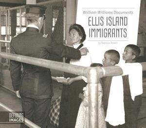 William Williams Documents Ellis Island Immigrants by Rebecca Rowell