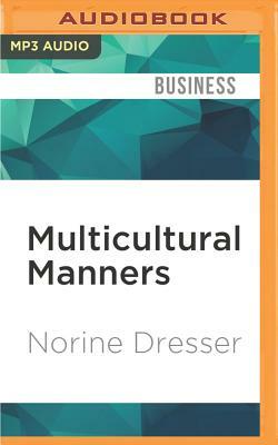 Multicultural Manners: Essential Rules of Etiquette for the 21st Century by Norine Dresser