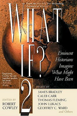 What If? II: Eminent Historians Imagine What Might Have Been by 