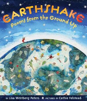Earthshake: Poems from the Ground Up by Lisa Westberg Peters