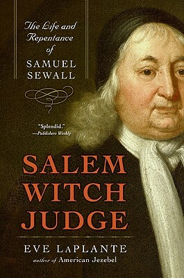 Salem Witch Judge: The Life and Repentance of Samuel Sewall by Eve Laplante