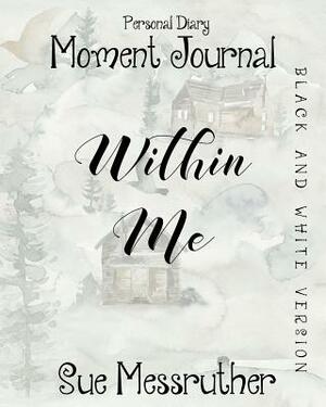 Within Me in Black and White: Personal Diary by Sue Messruther