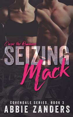 Seizing Mack: A Contemporary Love Story by Abbie Zanders