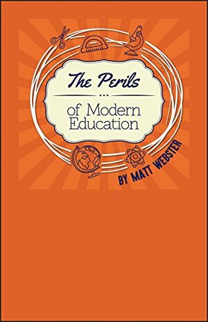 The Perils of Modern Education by Matthew Webster