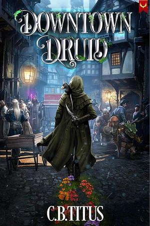 Downtown Druid by C.B. Titus