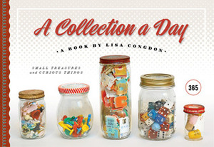 A Collection a Day: 365 Curated Collections by Lisa Congdon