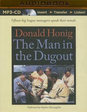 The Man in the Dugout: Fifteen Big League Managers Speak Their Minds by Donald Honig