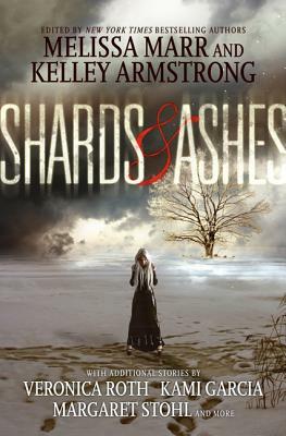 Shards and Ashes by Melissa Marr, Veronica Roth, Kelley Armstrong