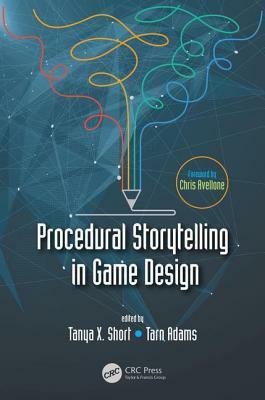 Procedural Storytelling in Game Design by Tarn Adams, Tanya X Short