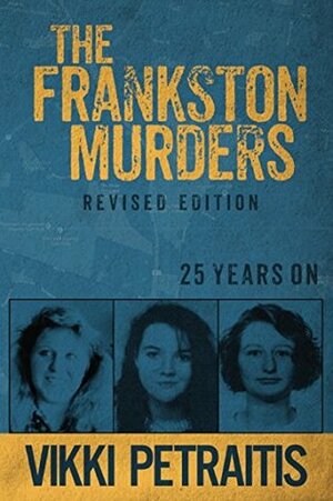 The Frankston Murders: 25 Years On by Vikki Petraitis