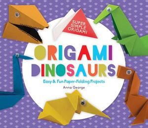 Origami Dinosaurs: Easy & Fun Paper-Folding Projects by Anna George