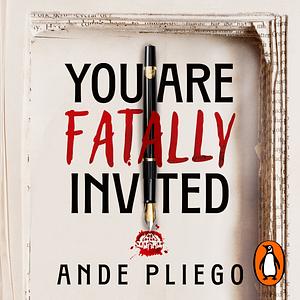 You Are Fatally Invited by Ande Pliego