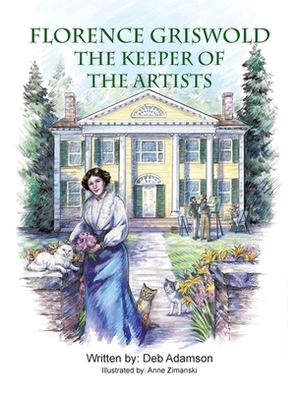 Florence Griswold: The Keeper of the Artists by Deb Adamson