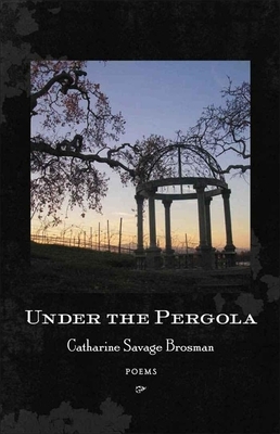 Under the Pergola: Poems by Catharine Savage Brosman