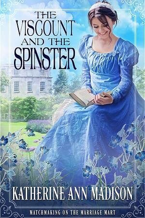 The Viscount and the Spinster by Katherine Ann Madison